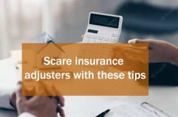 Scare insurance adjusters with these tips