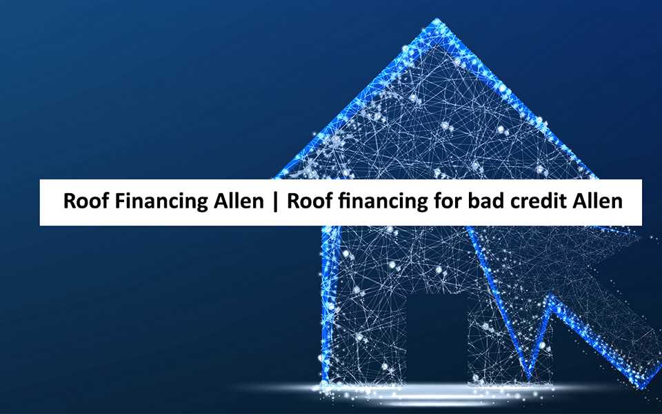 Roof Financing Allen | Roof financing for bad credit Allen